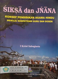 Image of Siksa dan Jnana : konsep pendidikan agama hindu menuju kompetensi guru dan dosen
